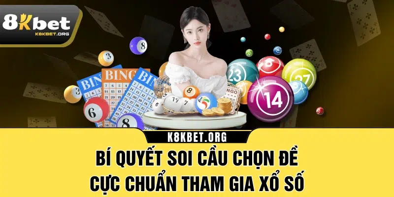 Bí quyết soi cầu chọn đề cực chuẩn tham gia xổ số