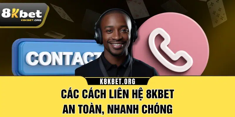 Các cách liên hệ 8KBET an toàn, nhanh chóng