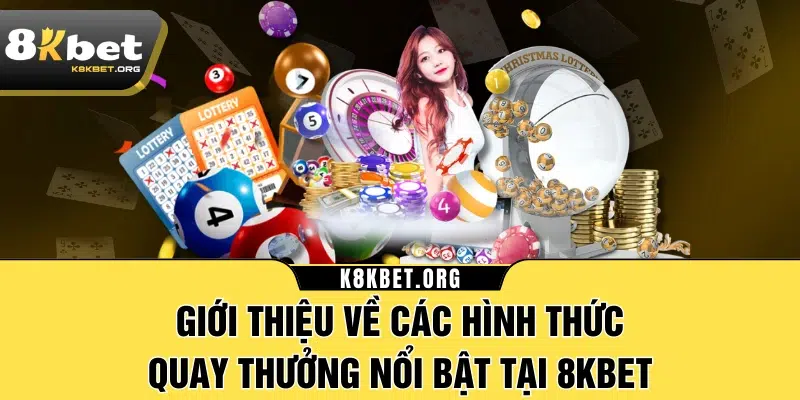 Giới thiệu về các hình thức quay thưởng nổi bật tại 8KBET