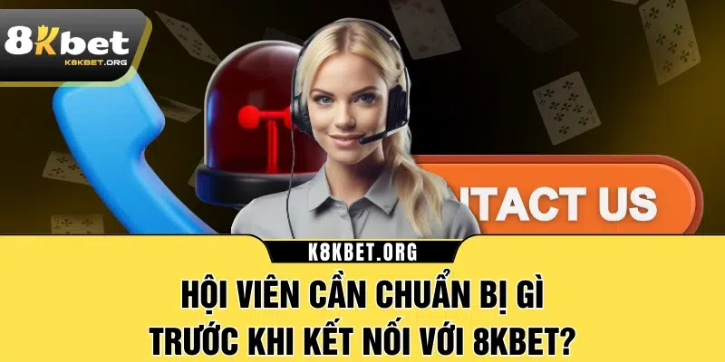 Hội viên cần chuẩn bị gì trước khi kết nối với 8KBET?