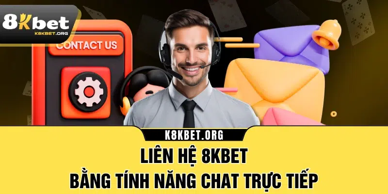 Liên hệ 8KBET bằng tính năng chat trực tiếp