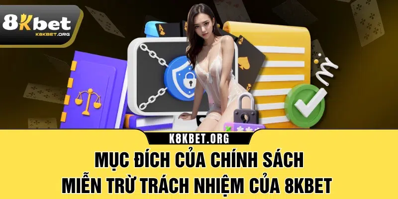 Mục đích của chính sách miễn trừ trách nhiệm của 8KBET 