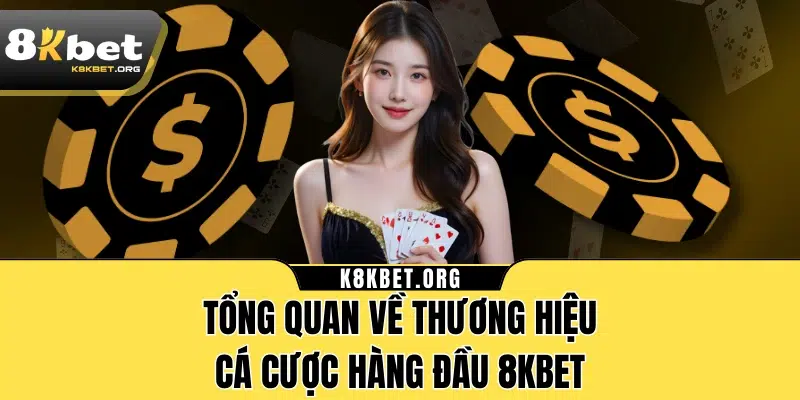 Tổng quan về thương hiệu cá cược hàng đầu 8KBET